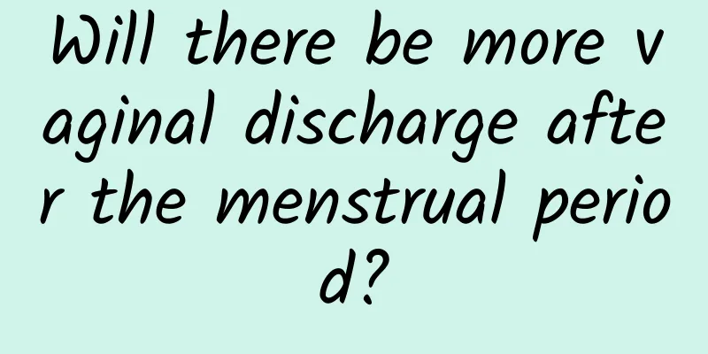 Will there be more vaginal discharge after the menstrual period?