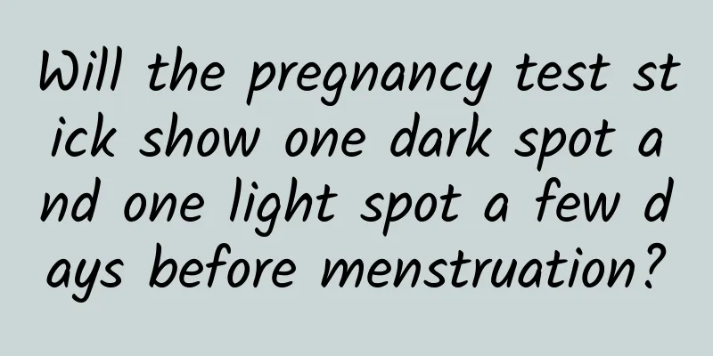 Will the pregnancy test stick show one dark spot and one light spot a few days before menstruation?