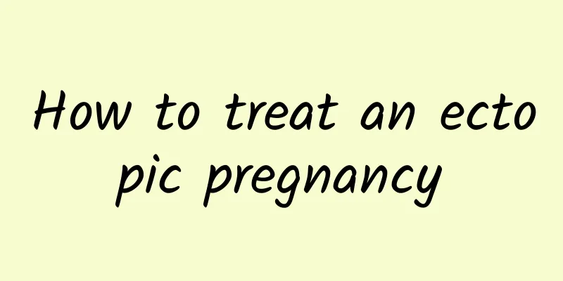 How to treat an ectopic pregnancy