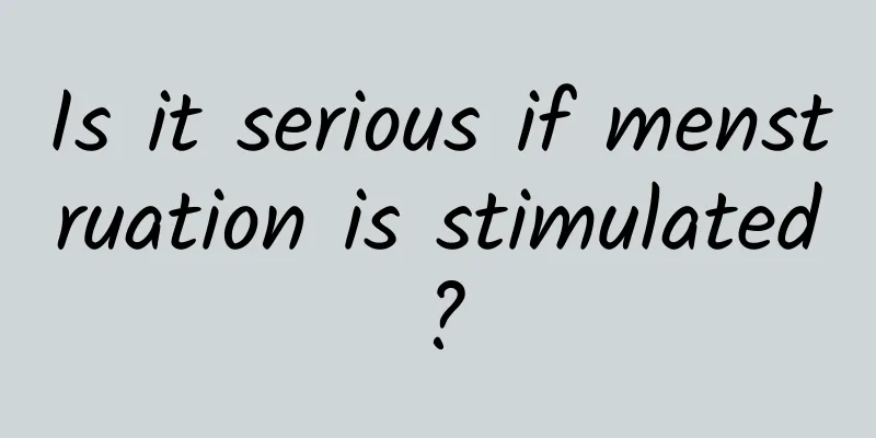 Is it serious if menstruation is stimulated?