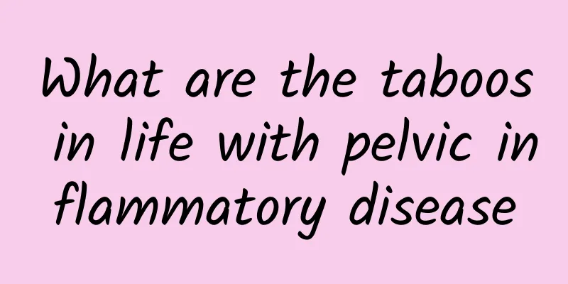 What are the taboos in life with pelvic inflammatory disease