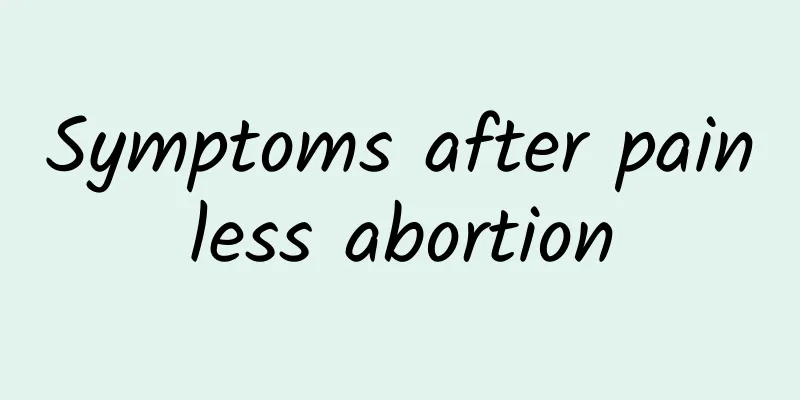 Symptoms after painless abortion
