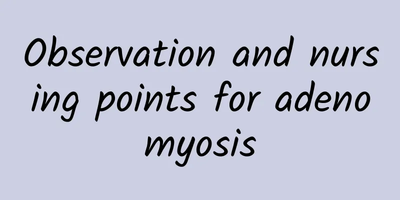 Observation and nursing points for adenomyosis
