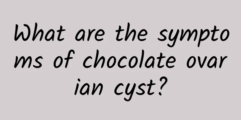 What are the symptoms of chocolate ovarian cyst?