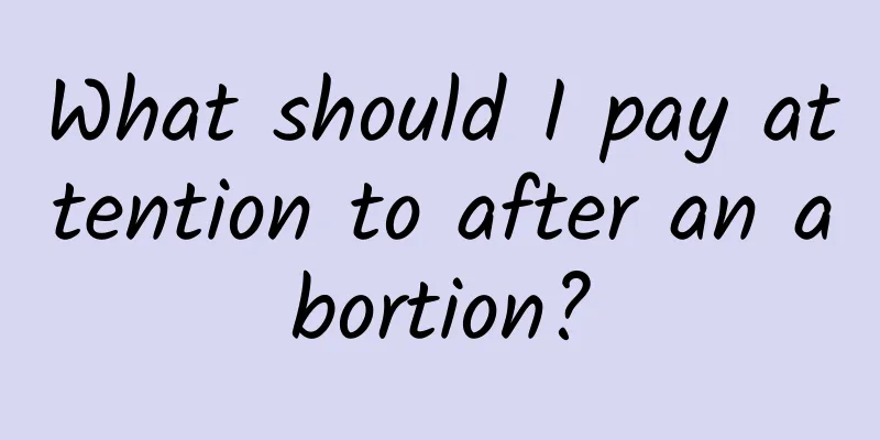 What should I pay attention to after an abortion?