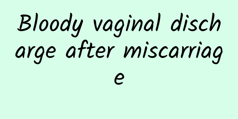 Bloody vaginal discharge after miscarriage
