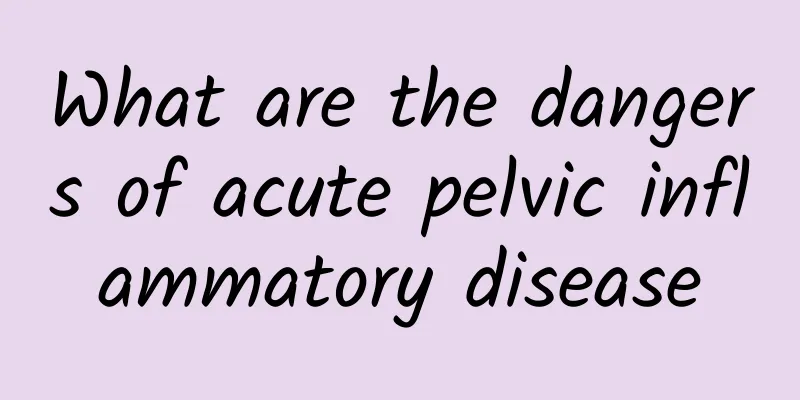 What are the dangers of acute pelvic inflammatory disease