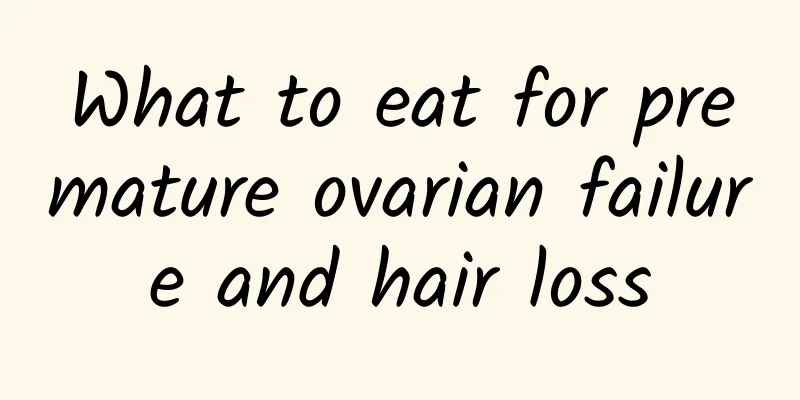 What to eat for premature ovarian failure and hair loss