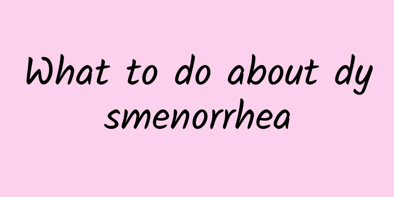 What to do about dysmenorrhea