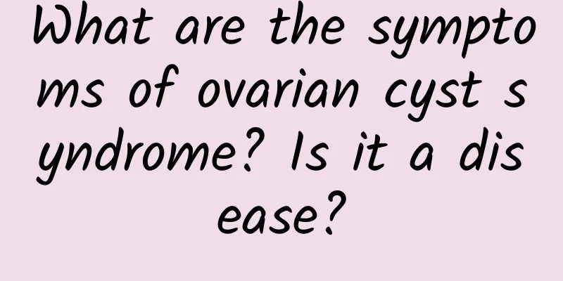 What are the symptoms of ovarian cyst syndrome? Is it a disease?
