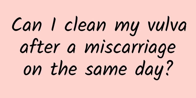 Can I clean my vulva after a miscarriage on the same day?