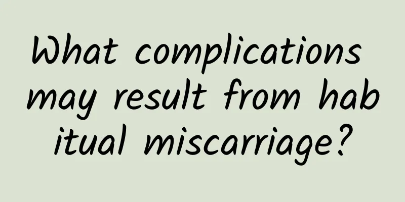 What complications may result from habitual miscarriage?