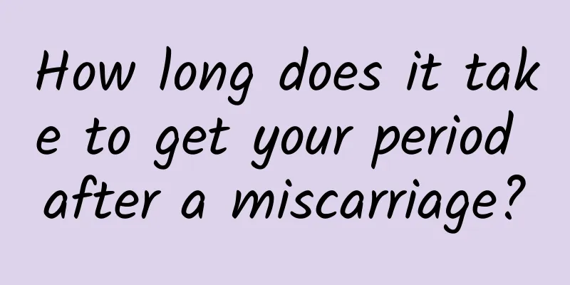 How long does it take to get your period after a miscarriage?