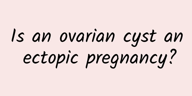 Is an ovarian cyst an ectopic pregnancy?