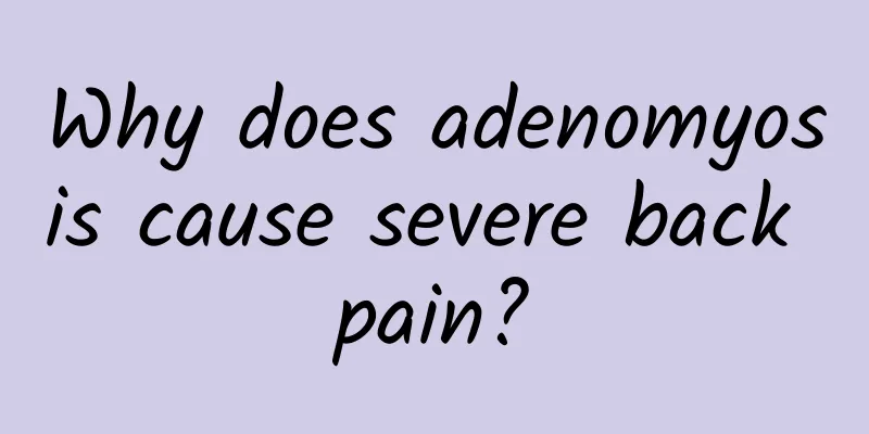 Why does adenomyosis cause severe back pain?