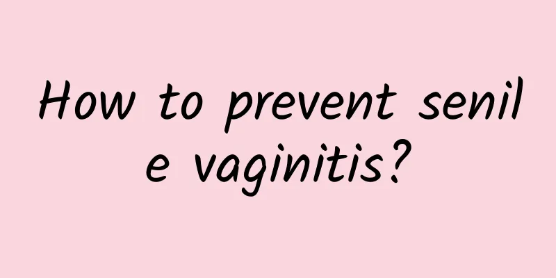 How to prevent senile vaginitis?