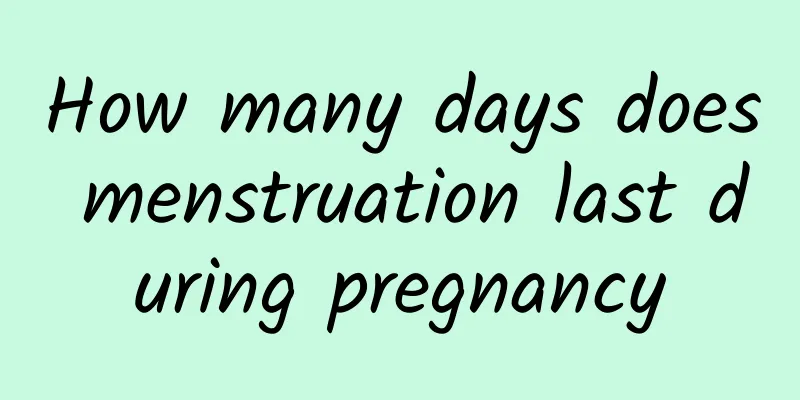 How many days does menstruation last during pregnancy
