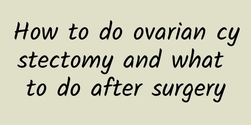 How to do ovarian cystectomy and what to do after surgery