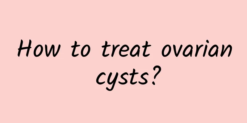 How to treat ovarian cysts?