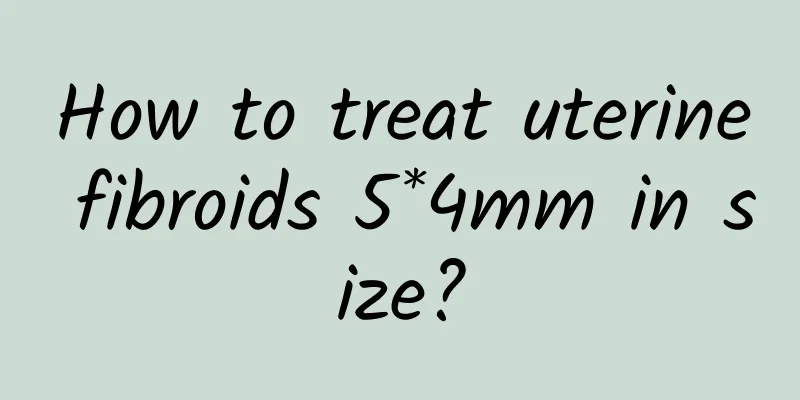 How to treat uterine fibroids 5*4mm in size?