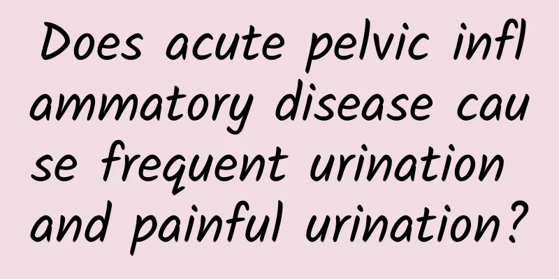 Does acute pelvic inflammatory disease cause frequent urination and painful urination?