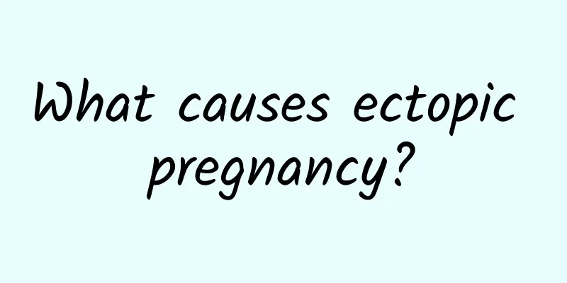 What causes ectopic pregnancy?