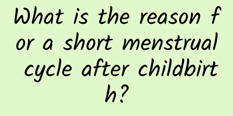 What is the reason for a short menstrual cycle after childbirth?