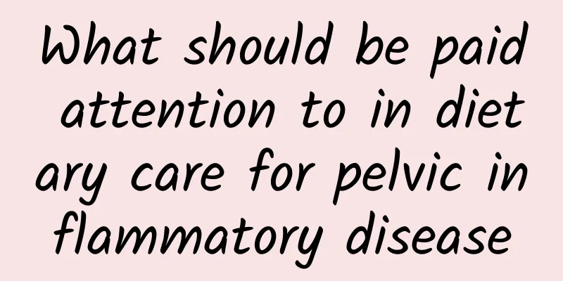 What should be paid attention to in dietary care for pelvic inflammatory disease