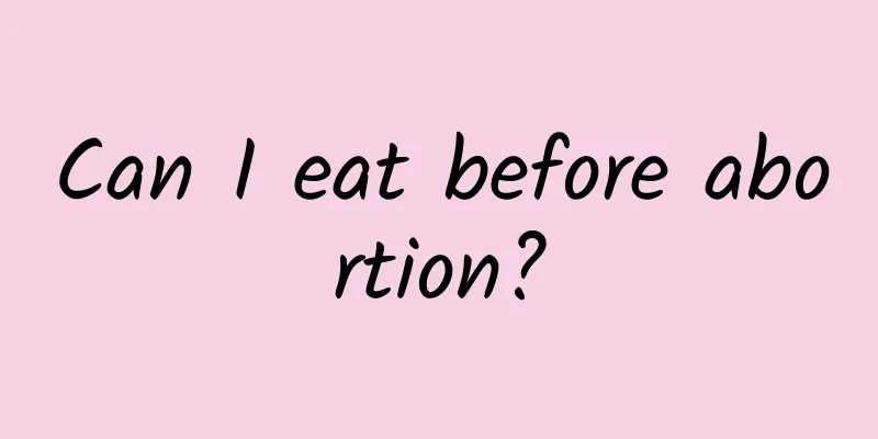 Can I eat before abortion?