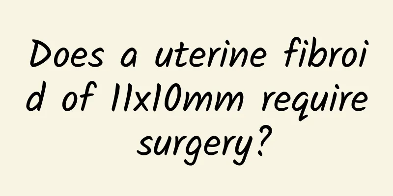 Does a uterine fibroid of 11x10mm require surgery?