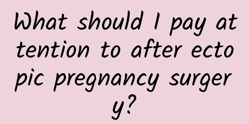 What should I pay attention to after ectopic pregnancy surgery?