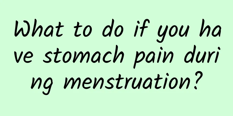 What to do if you have stomach pain during menstruation?