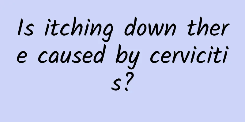Is itching down there caused by cervicitis?