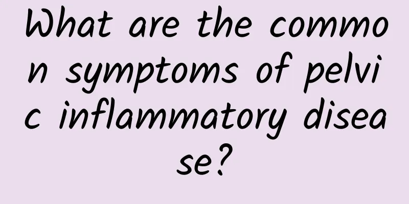 What are the common symptoms of pelvic inflammatory disease?