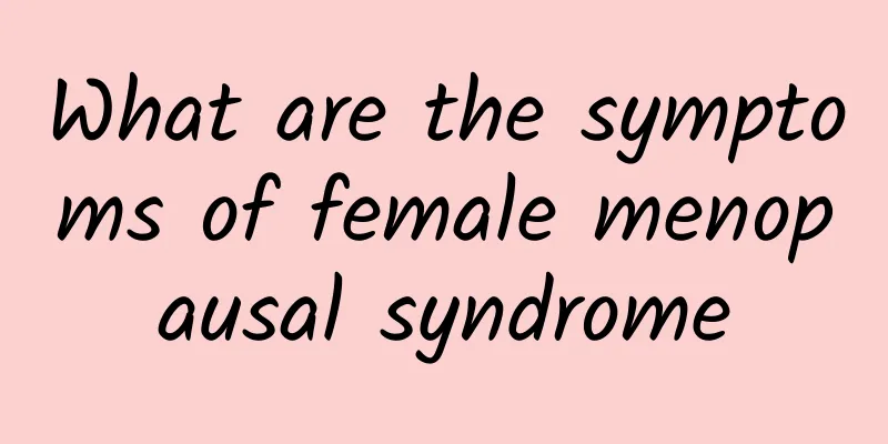What are the symptoms of female menopausal syndrome