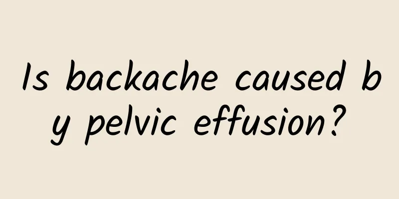 Is backache caused by pelvic effusion?