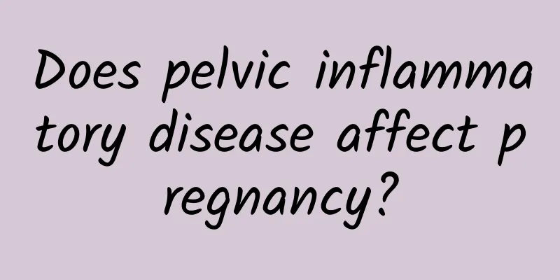 Does pelvic inflammatory disease affect pregnancy?