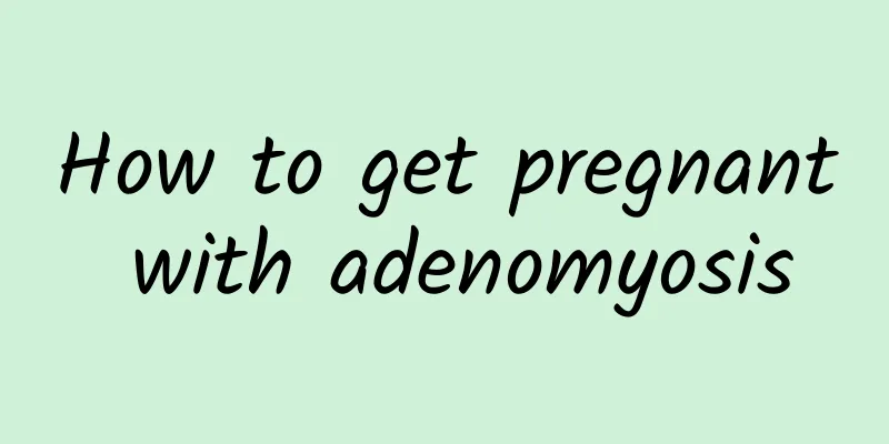 How to get pregnant with adenomyosis