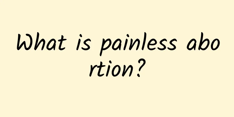 What is painless abortion?