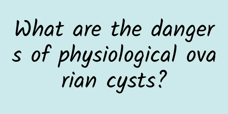 What are the dangers of physiological ovarian cysts?