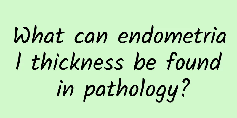 What can endometrial thickness be found in pathology?