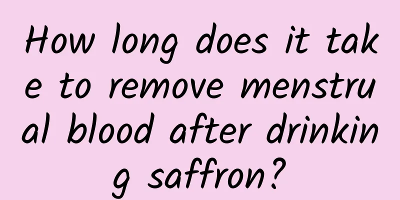How long does it take to remove menstrual blood after drinking saffron?