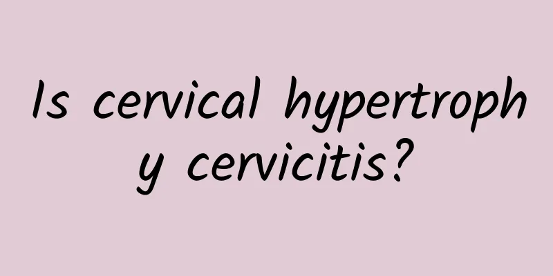 Is cervical hypertrophy cervicitis?