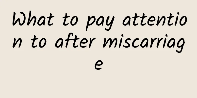 What to pay attention to after miscarriage