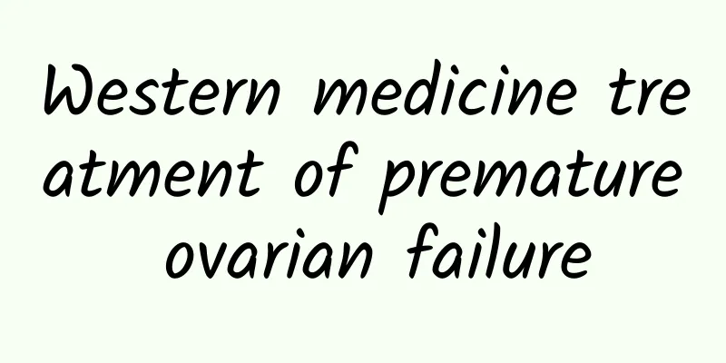 Western medicine treatment of premature ovarian failure