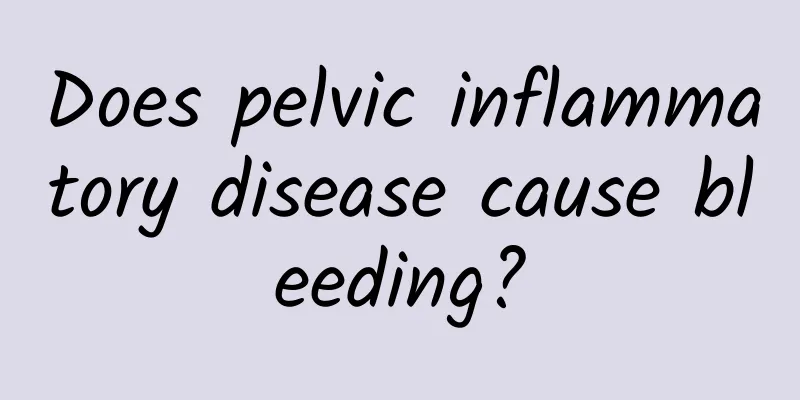 Does pelvic inflammatory disease cause bleeding?