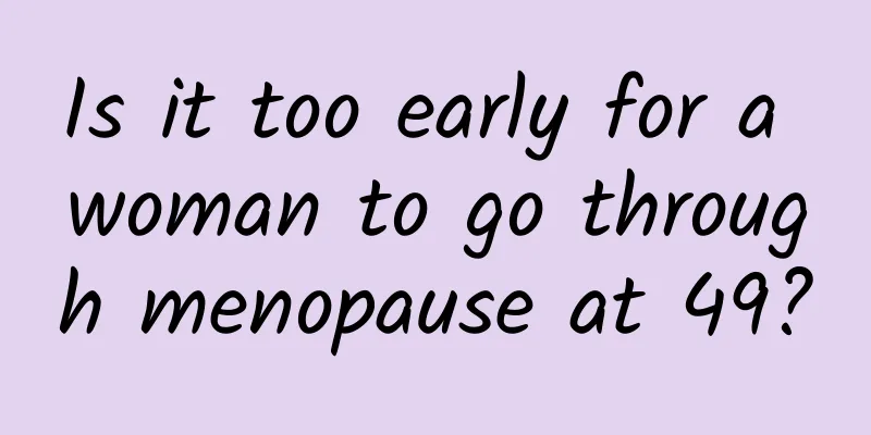 Is it too early for a woman to go through menopause at 49?