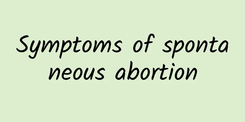 Symptoms of spontaneous abortion