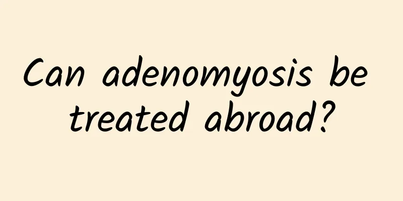 Can adenomyosis be treated abroad?