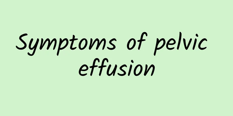 Symptoms of pelvic effusion